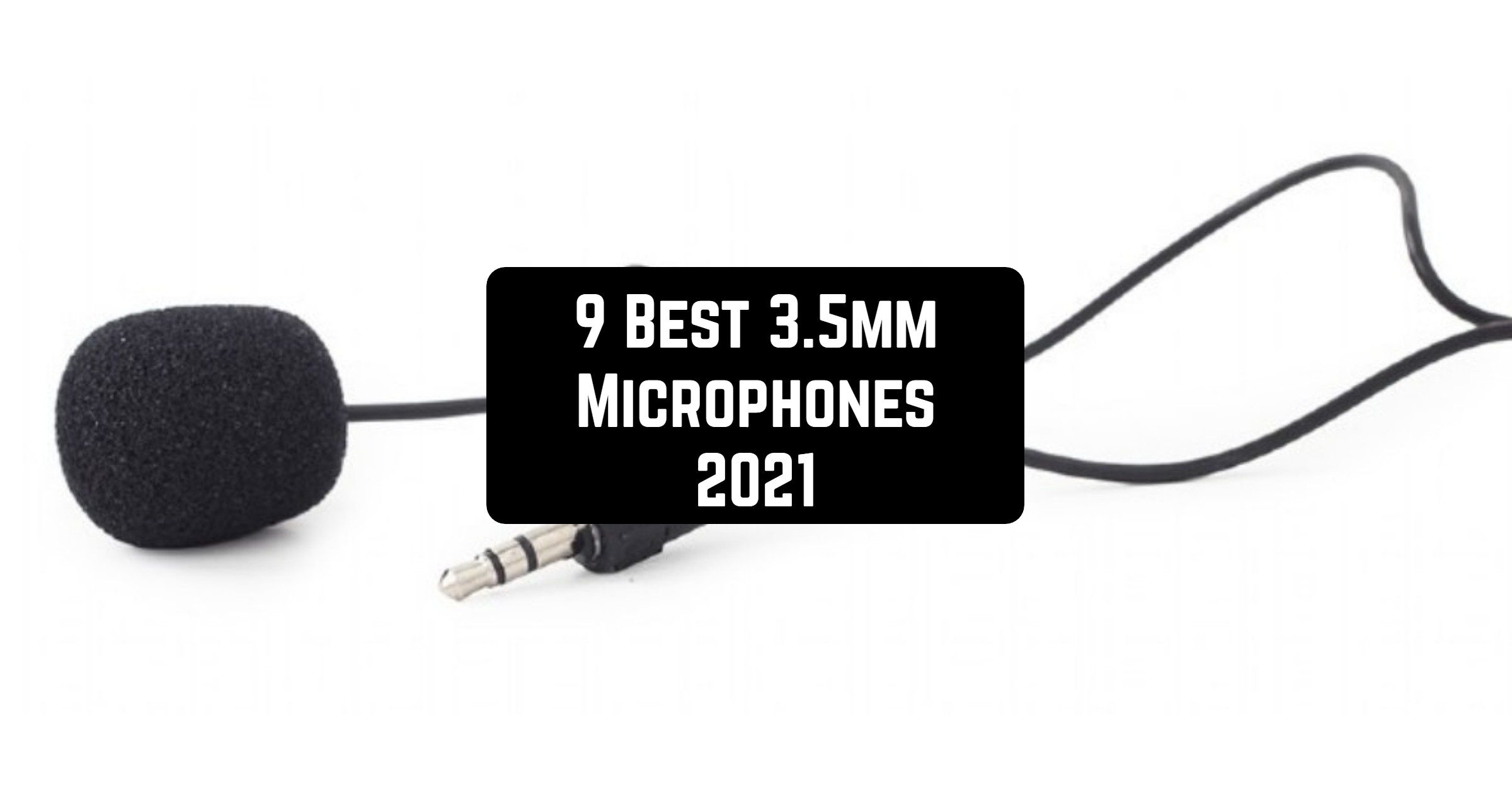 9 Best 3.5mm Microphones 2021 - Mic Speech - Find The Best Microphone 