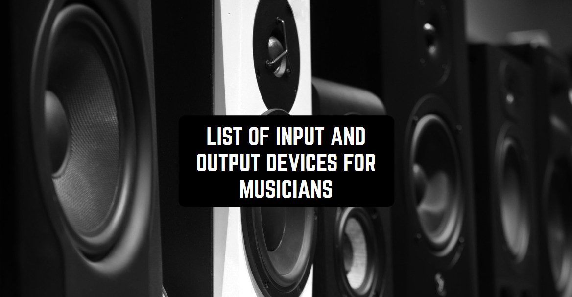 List of Input and Output Devices for Musicians1