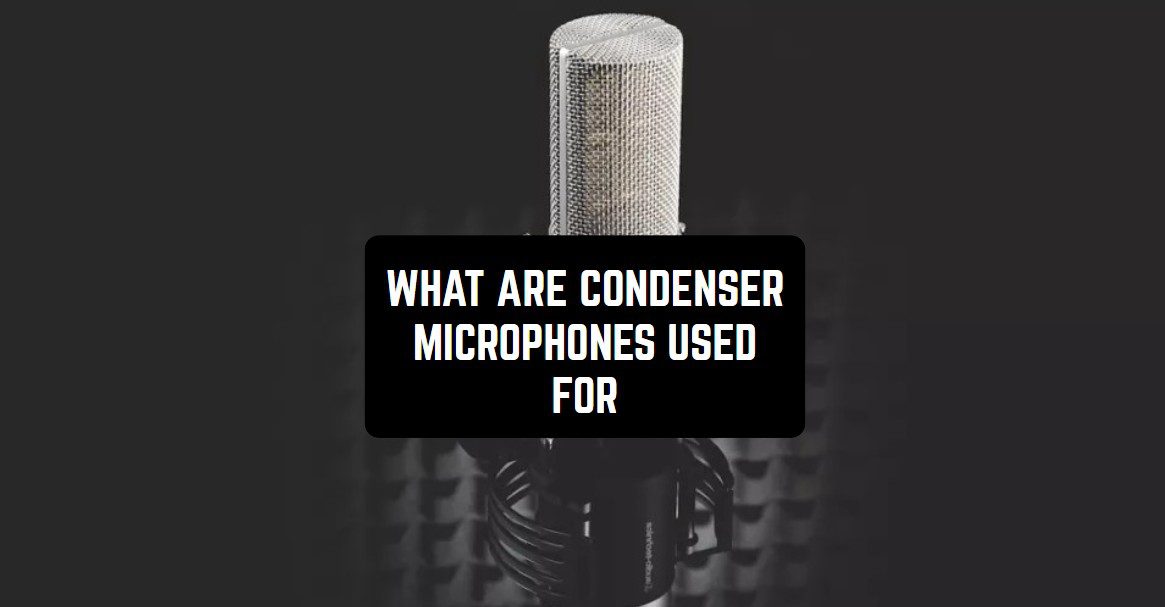 What are Condenser Microphones Used for1